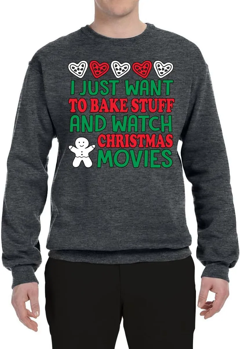 Wild Bobby I Just want to Bake Stuff and Watch Christmas Movies Christmas Unisex Crewneck Graphic Sweatshirt