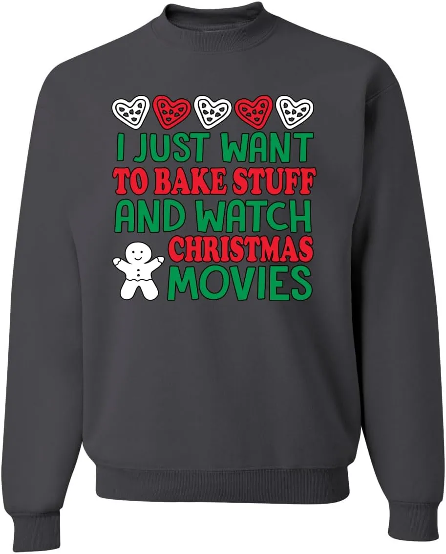Wild Bobby I Just want to Bake Stuff and Watch Christmas Movies Christmas Unisex Crewneck Graphic Sweatshirt